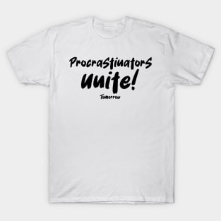 Procrastinators Unite Tomorrow T-Shirt